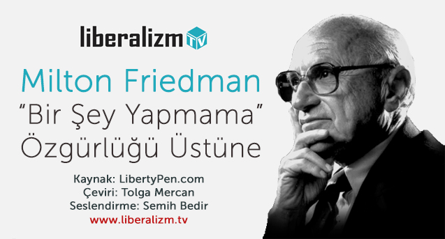 Milton Friedman İle ‘Bir Şey Yapmama’ Özgürlüğü Üstüne