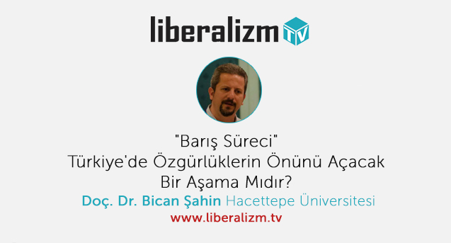 “Barış Süreci” Türkiye’de Özgürlüklerin Önünü Açacak Bir Aşama Mıdır?